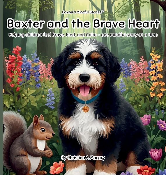 Baxter and the Brave Heart: Helping Children Feel Brave, Kind, and Calm - One Mindful Story at a Time