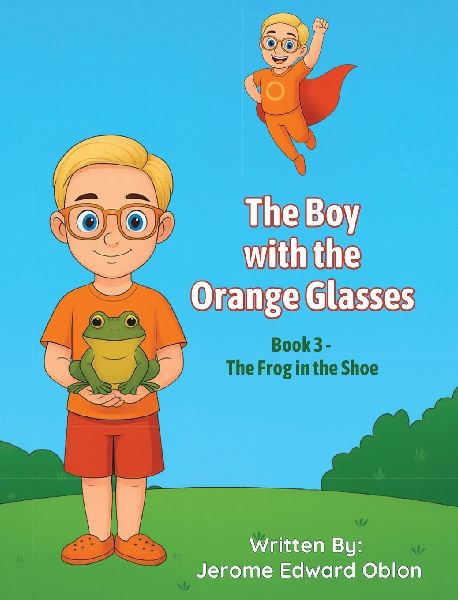The Boy with the Orange Glasses: Book 3 - The Frog in the Shoe