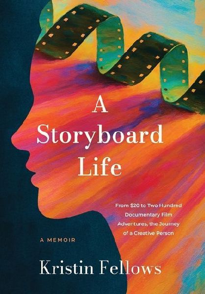 A Storyboard Life: From $20 to Two Hundred Documentary Film Adventures, The Journey of a Creative Person