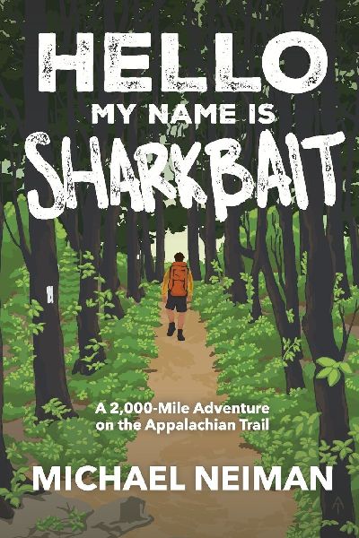 Hello My Name is Sharkbait: A 2,000-Mile Adventure on the Appalachian Trail