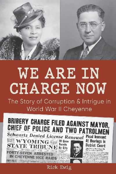We Are in Charge Now: Corruption and Intrigue in World War II Cheyenne