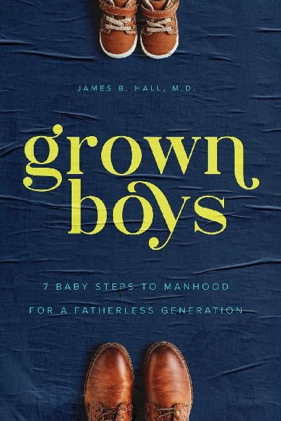 Grown Boys: 7 Baby Steps to Manhood for a Fatherless Generation
