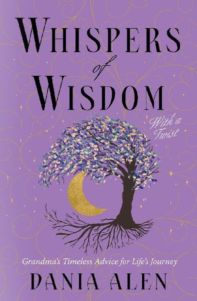 Whispers of Wisdom With a Twist: Grandmas Timeless Advice for Lifes Journey