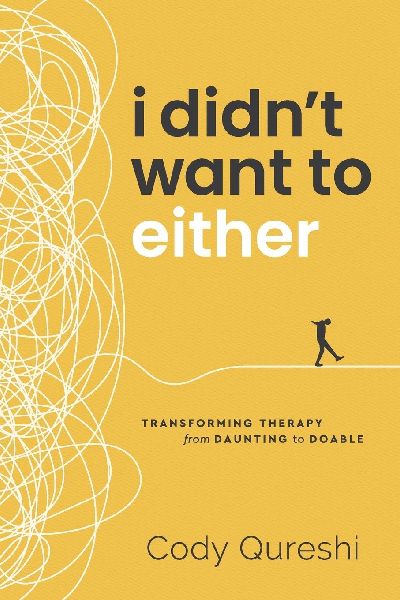 I Didnt Want to Either: Transforming Therapy from Daunting to Doable