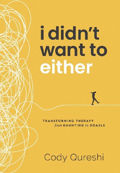 I Didnt Want to Either: Transforming Therapy from Daunting to Doable