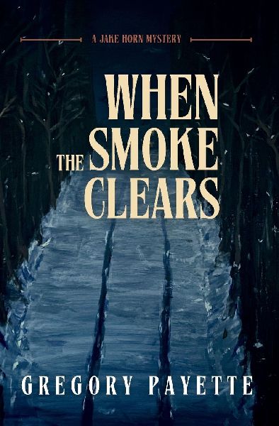 When the Smoke Clears: A Jake Horn Mystery