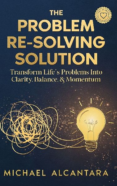 The Problem Re-Solving Solution: Transform Life's Problems Into Clarity, Balance, & Momentum
