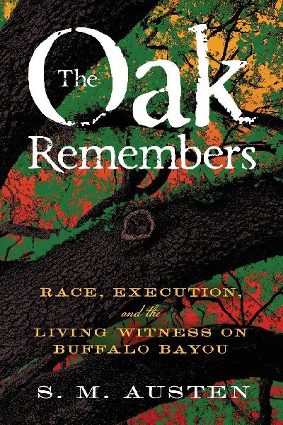 The Oak Remembers: Race, Execution, and the Living Witness on Buffalo Bayou