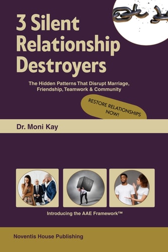 3 Silent Relationship Destroyers - The Hidden Patterns That Disrupt Marriage, Friendship, Teamwork & Community