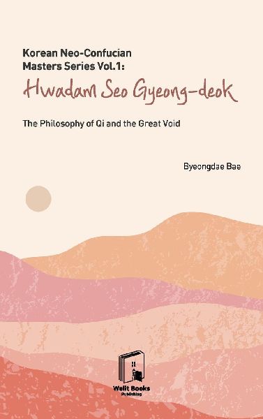 Korean Neo-Confucian Masters Series Vol.1: Hwadam Seo Gyeong-deok: The Philosophy of Qi and the Great Void