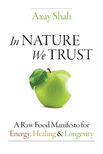 In Nature We Trust: A Raw Food Manifesto For Energy, Healing & Longevity