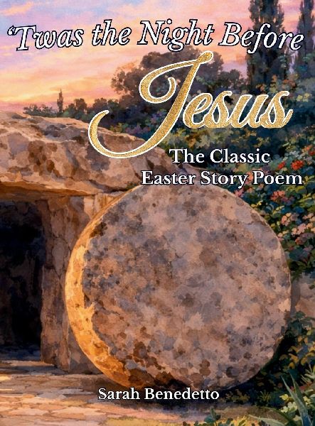 Twas the Night Before Jesus - The Classic Easter Story Poem: From Palm Sunday to His Glorious Ascension