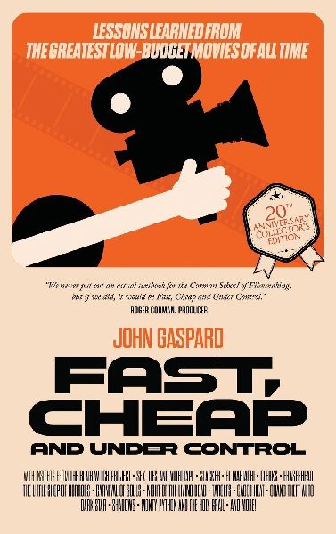 Fast, Cheap & Under Control: Lessons Learned From the Greatest Low-Budget Movies of All Time (Collectors Edition): (20th Anniversary Collectors Edition)