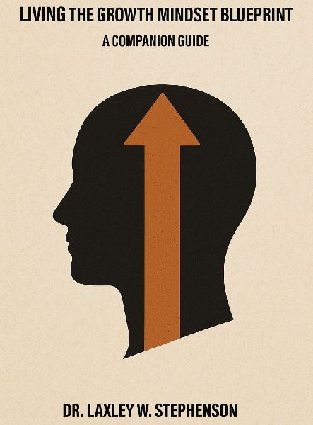 LIVING THE GROWTH MINDSET BLUEPRINT: A COMPANION GUIDE