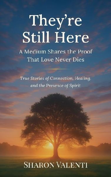 They're Still Here: A Medium Shares the Proof That Love Never Dies