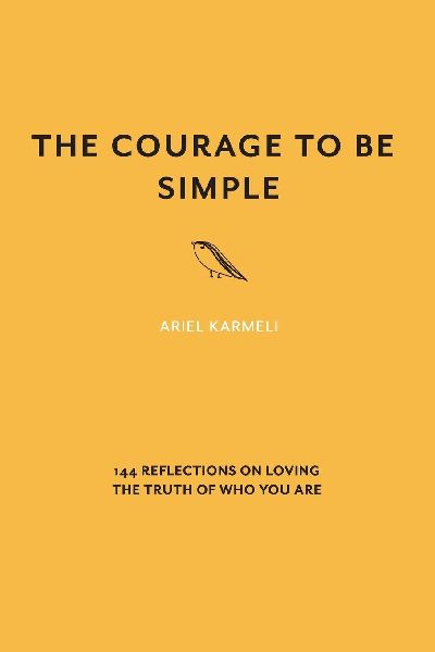 The Courage to Be Simple: 144 Reflections on Loving the Truth of Who You Are