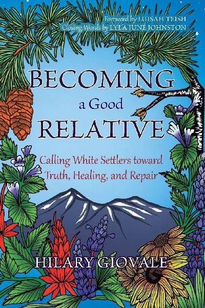 Becoming a Good Relative: Calling White Settlers toward Truth, Healing, and Repair (second edition)