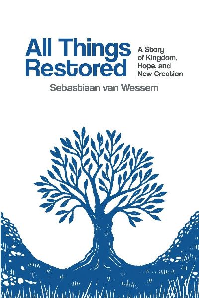 All Things Restored: A Story of Kingdom, Hope, and New Creation
