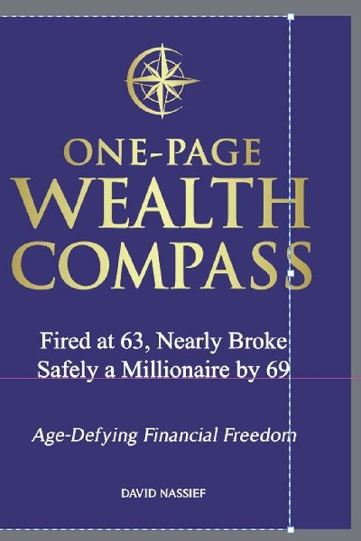 One-Page Wealth Compass: Fired at 63, Nearly Broke, Safely a Millionaire by 69. Age-Defying Financial Freedom.