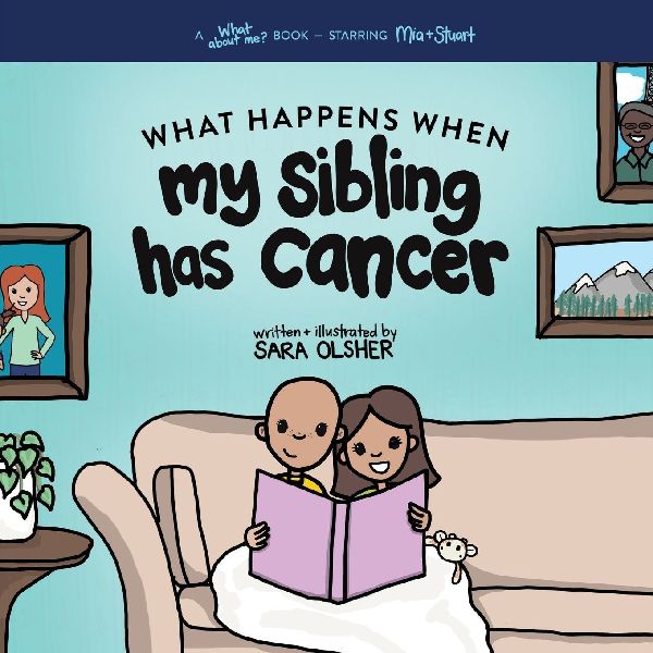 What Happens When My Sibling Has Cancer: A Book for the Brothers and Sisters of Pediatric Cancer Patients