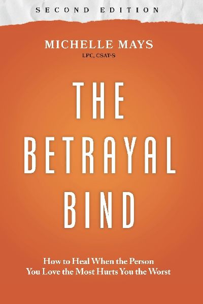 The Betrayal Bind: How to Heal When the Person You Love the Most Hurts You the Worst, Second Edition