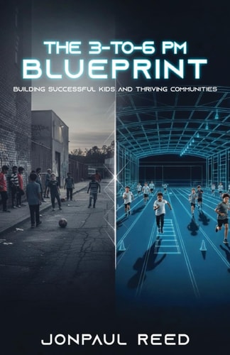 The 3-To-6 PM Blueprint: Building Successful Kids and Thriving Communities