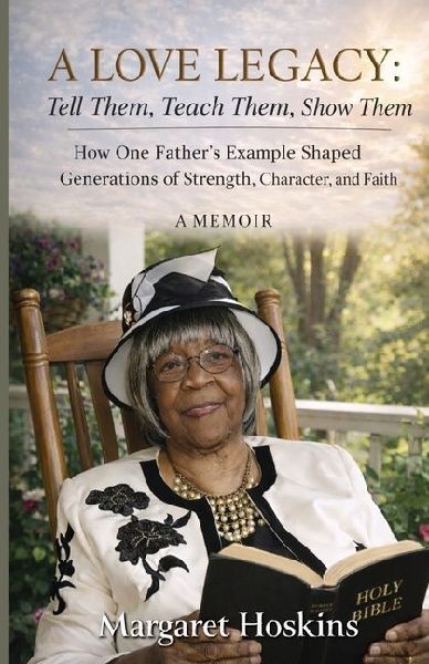 A Love Legacy;: How One's Father's Example Shaped Generation, Character and Faith A Memoir: Tell Them, Teach Them, Show Them