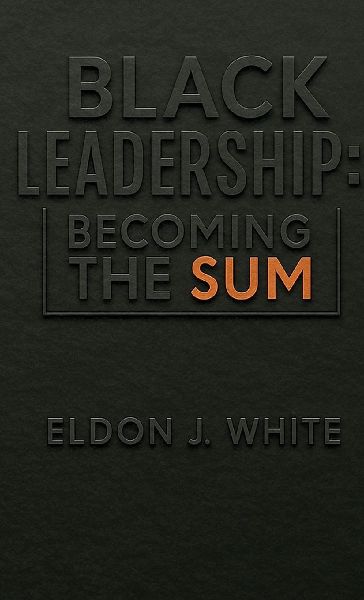 Black Leadership: Becoming the Sum