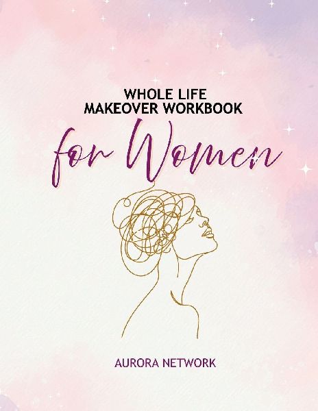 Whole Life Makeover Workbook For Women
