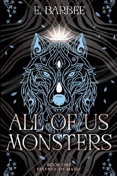 All Of Us Monsters: Book One- Essence Of Magic
