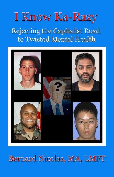.....I KNOW KA-RAZY....     Rejecting the Capitalist Road to Twisted Mental Health