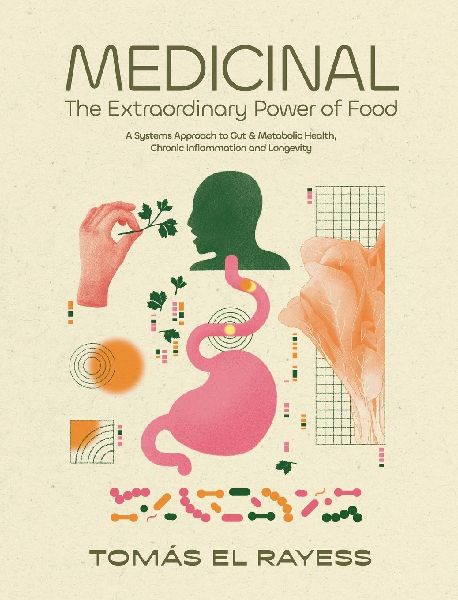 Medicinal: The Extraordinary Power of Food - A Systems Approach to Gut & Metabolic Health, Chronic Inflammation, and Longevity