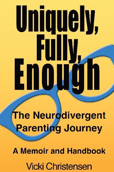 Uniquely, Fully, Enough: The Neurodivergent Parenting Journey - A Memoir and Handbook