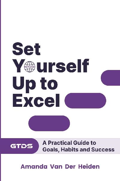 Set Yourself Up to Excel: A Practical Guide to Goals, Habits and Success