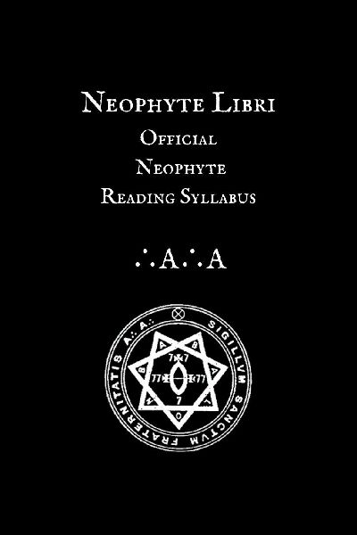The Libri of the Neophyte: Official Neophyte Reading Syllabus of the A¿A¿