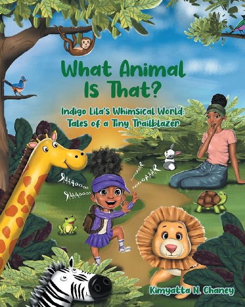 What Animal Is That?: Indigo Lila's Whimsical World: Tales of a Tiny Trailblazer