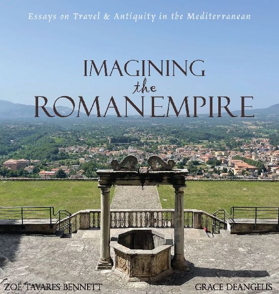 Imagining the Roman Empire: Essays on Travel & Antiquity in the Mediterranean