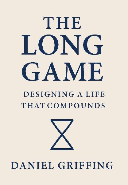 The Long Game: Designing A Life That Compounds