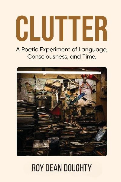 Clutter: A Poetic Experiment of Language, Consciousness, and Time