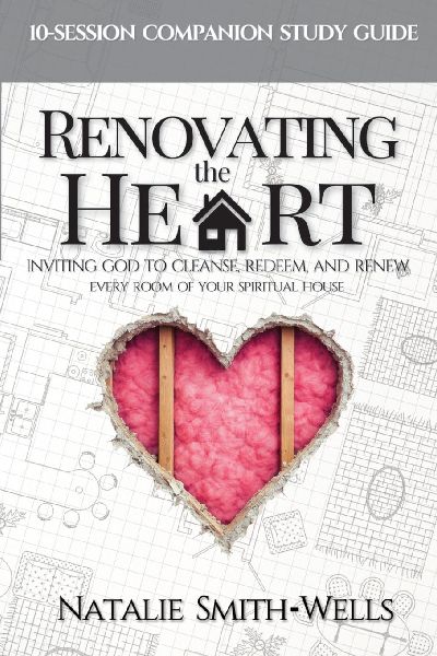 Renovating the Heart: Inviting God to Cleanse, Redeem, and Renew Every Room of Your Spiritual House