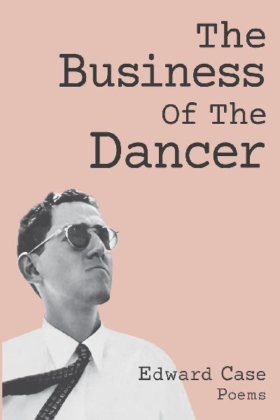 The Business Of The Dancer: Poems