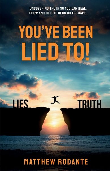 Youve Been Lied To!: Revealing Truth So You Can Heal, Grow and Help Others Do the Same