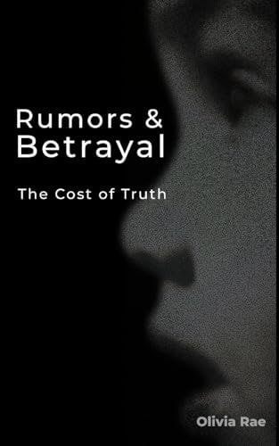 Rumors & Betrayal: The Cost of Truth