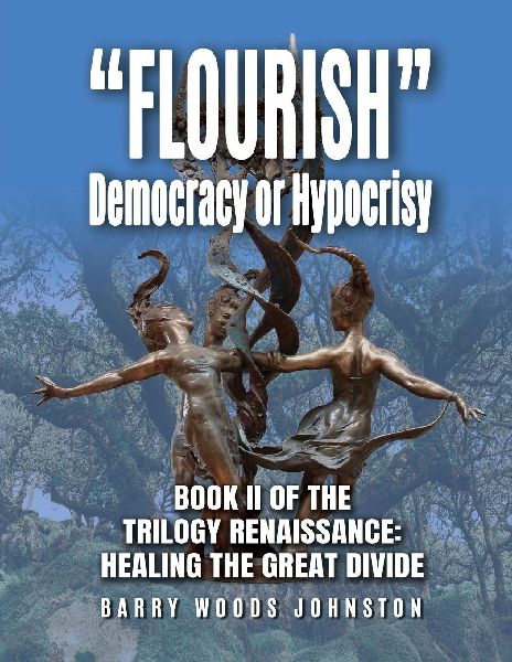 Flourish Democracy or Hypocrisy: Book II of the Trilogy Renaissance: Healing the Great Divide