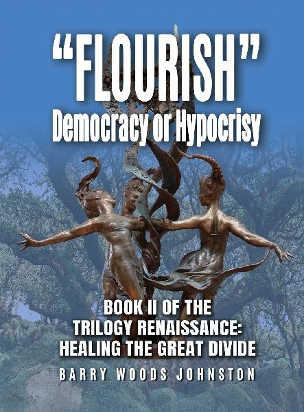 Flourish Democracy or Hypocrisy: Book II of the Trilogy Renaissance: Healing the Great Divide