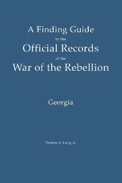 A Finding Guide to the Official Records of the War of the Rebellion: Volume 3: Georgia