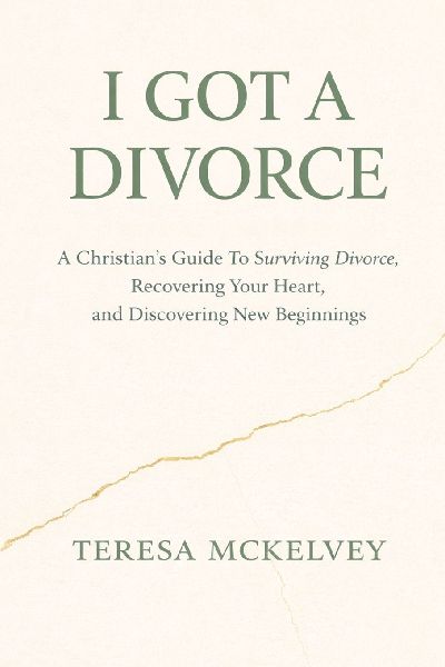 I Got A Divorce: A Christians Guide to Surviving Divorce, Recovering Your Heart, and Discovering New Beginnings