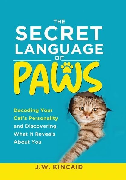 The Secret Language of PAWS: Decoding Your Cats Personality and Discovering What It Reveals About You