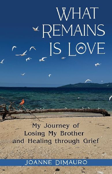 What Remains Is Love: My Journey of Losing My Brother and Healing through Grief