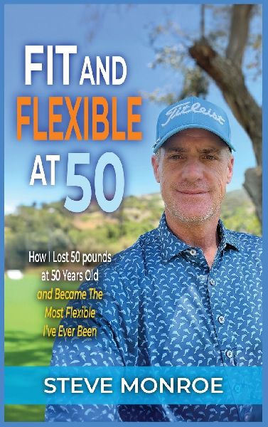 Fit and Flexible at 50: How I lost 50 pounds at 50 years old and became the most flexible Ive ever been